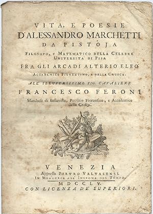 Vita, e poesie d'Alessandro Marchetti da Pistoja filosofo, e matematico della celebre Università ...