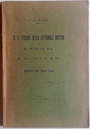 Seller image for Se il titolare della cattedrale aretina sia S. Pietro Ap. o S. Donato V. e M. Questioncella storico-canonica-liturgica. for sale by Libreria Antiquaria Palatina