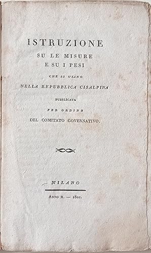 Istruzione su le misure e su i pesi che si usano nella repubblica Cisalpina pubblicata per ordine...