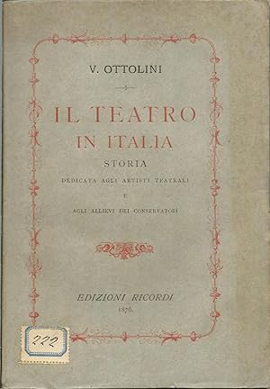 Il teatro in Italia. Storia dedicata agli artisti teatrali e agli allievi dei Conservatorî.