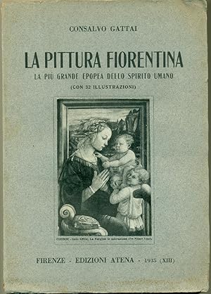 La pittura fiorentina. La più grande epopea dello spirito umano. (Con 32 illustrazioni).