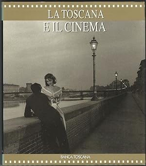 La Toscana e il cinema. Testi di S. Bernardi, A. Bernardini, P. Bigongiari, S. Frosali, L. Gianne...