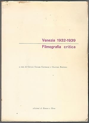 VENEZIA 1932 - 1939. FILMOGRAFIA CRITICA. A cura di Giulio Cesare Castello e Claudio Bertieri.