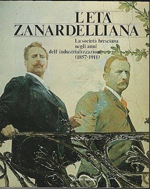 L'età zanardelliana. La società bresciana negli anni dell'industrializzazione (1857-1911).