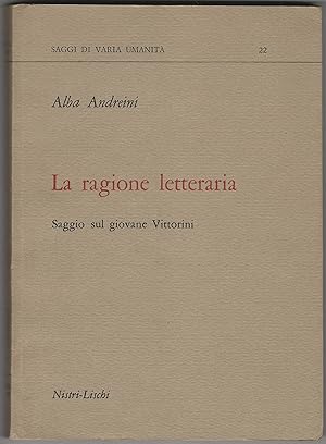 Immagine del venditore per La ragione letteraria. Saggio sul giovane Vittorini. venduto da Libreria Antiquaria Palatina