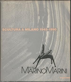 Scultura a Milano 1945 - 1990. A cura di L. Caramel, M. De Micheli, M. De Stasio, F. Porzio.