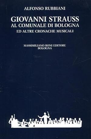 Imagen del vendedor de Giovanni Strauss al Comunale di Bologna ed altre cronache musicali. a la venta por FIRENZELIBRI SRL