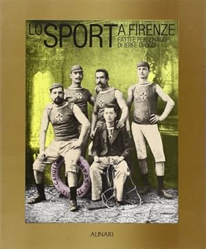 Bild des Verkufers fr Lo Sport a Firenze. Fatti e personaggi di ieri e di oggi. zum Verkauf von FIRENZELIBRI SRL