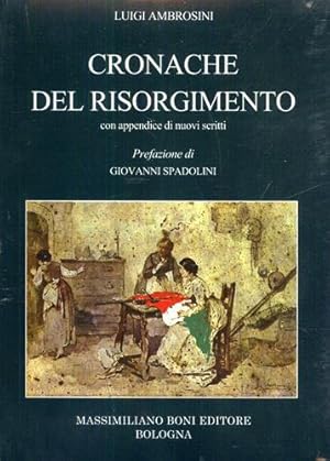 Seller image for Cronache del Risorgimento. Con appendice di nuovi scritti. Una vasta galleria di bellissimi ritratti di protagonisti maggiori e minori del nostro Risorgimento. for sale by FIRENZELIBRI SRL