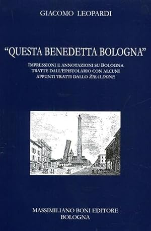 Immagine del venditore per Questa benedetta Bologna. Impressioni e annotazioni su Bologna tratte dall'epistolario con alcuni appunti dallo Zibaldone. venduto da FIRENZELIBRI SRL