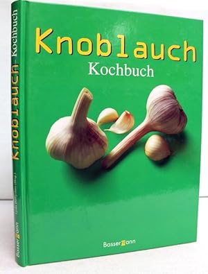 Knoblauch-Kochbuch Lydia Darbyshire (Hrsg.). Übers.: Berliner Buchwerkstatt Anke Keske ; Vera Olb...