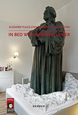 Bild des Verkufers fr In Bed with Martin Luther: Alsdann flugs und frhlich geschlafen zum Verkauf von Versandbuchhandlung Kisch & Co.