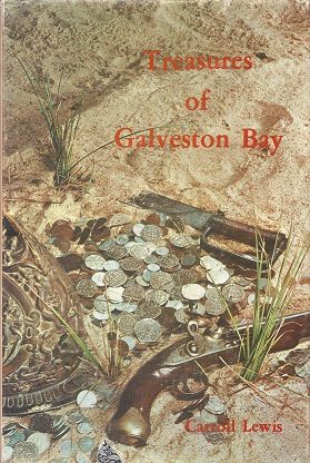 The Treasures of Galvestion Bay: Facts and Legends of hidden, lost, and buried treasures located ...