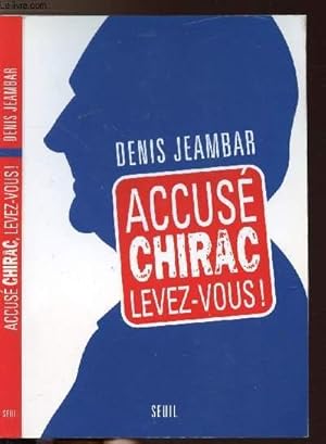 Image du vendeur pour ACCUSE CHIRAC, LEVEZ-VOUS ! mis en vente par Le-Livre