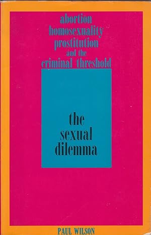 Seller image for The Sexual Dilemma: Abortion, Homosexuality, Prostitution and the Criminal Threshold for sale by Mr Pickwick's Fine Old Books