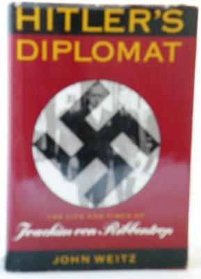 Seller image for Hitler's Diplomat: the Life and Times of Jaochim Von Ribbentrop for sale by E Ridge Fine Books
