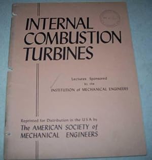 Immagine del venditore per Internal Combustion Turbines: Lectures Sponsored by the Institution of Mechanical Engineers venduto da Easy Chair Books