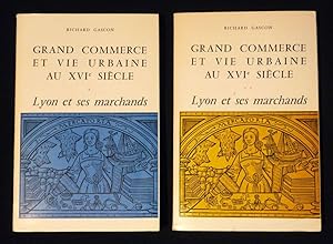 Grand commerce et vie urbaine au 16e siècle . LYON et ses marchands ----- 2 Volumes/2 . avec 59 c...