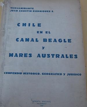 Chile en el canal de Beagle y Mares Australes. Compendio Histórico,Geográfico y Jurídico