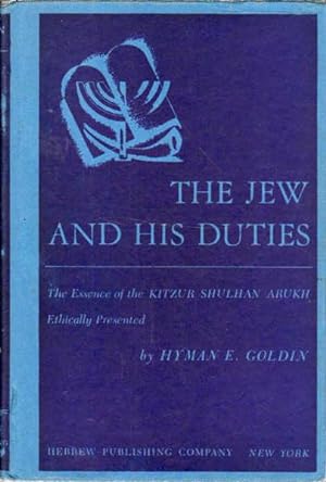 The Jew and His Duties: The Essence of Kitzur Shulhan Arukh Ethically Presented