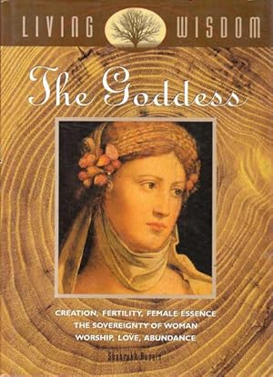 Seller image for The Goddess: Creation, Fertility, Female Essence, the Sovereignty of Woman Worship, Love, Abundance for sale by Goulds Book Arcade, Sydney