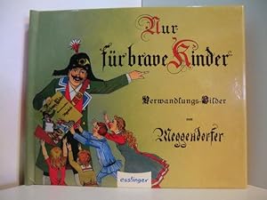Seller image for Nur fr brave Kinder. Ein Verwandlungsbuch mit 10 feinen Farbdruckbildern. Mini-Ausgabe for sale by Antiquariat Weber
