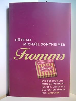 Fromms. Wie der jüdische Kondomfabrikant Julius F. unter die deutschen Räuber fiel