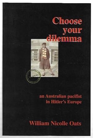 Immagine del venditore per Choose your dilemma : an Australian pacifist in Hitler's Europe. venduto da City Basement Books