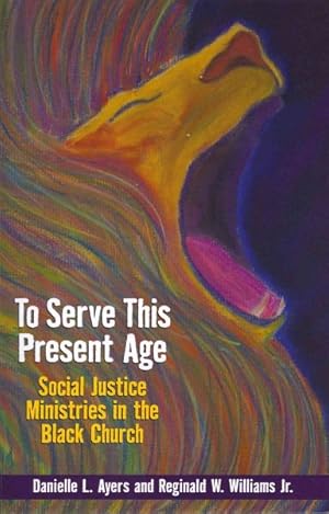 Image du vendeur pour To Serve This Present Age : Social Justice Ministries in the Black Church mis en vente par GreatBookPrices