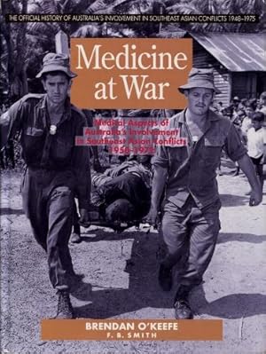 Medicine at War : Medical Aspects of Australia's Involvement in Southeast Asia 1950 - 1972 (Volum...