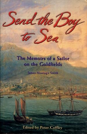 Send the Boy to the Sea: The Memoirs of a Sailor on the Goldfields