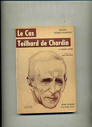 Seller image for LE CAS TEILHARD DE CHARDIN . Prface de Jean Rostand for sale by Librairie CLERC