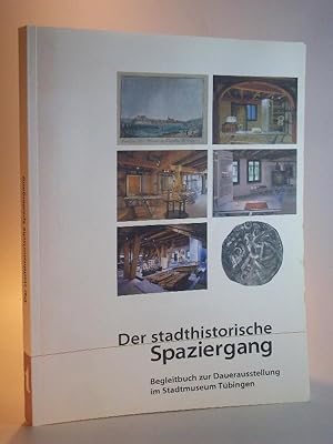 Der stadthistorische Spaziergang. Begleitbuch zur Dauerausstellung im Stadtmuseum Tübingen.
