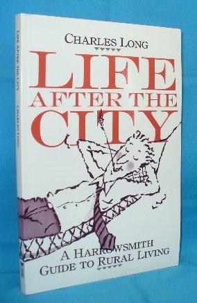Seller image for Life After the City : A Harrowsmith Guide to Rural Living for sale by Alhambra Books