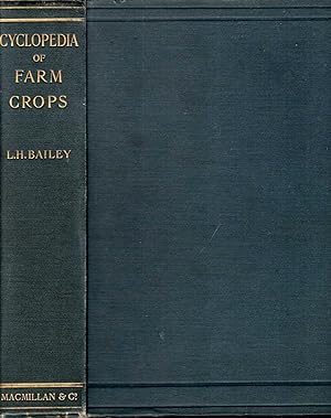 Image du vendeur pour Cyclopedia of Farm Crops - a popular survey of crops and crop-making methods in the United States and Canada mis en vente par Pendleburys - the bookshop in the hills