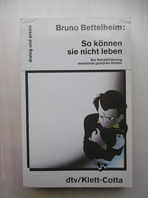 So können sie nicht leben. Die Rehabilitierung emotional gestörter Kinder. (Aus dem Amerikanische...