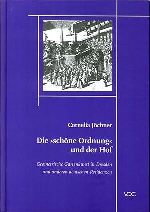 Seller image for Die ' Schne Ordnung' Und Der Hof: Geometrische Gartenkunst in Dresden Und Anderen Deutschen Residenzen. Band 2 for sale by Libro Co. Italia Srl