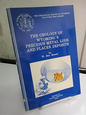 The Geology of Wyoming's Precious Metal Lode and Placer Deposits (The Geological Survey of Wyomin...
