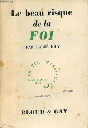 Seller image for LE BEAU RISQUE DE LA FOI - LA VIE INTERIEURE POUR NOTRE TEMPS for sale by Le-Livre