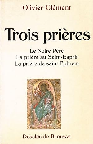 Trois prières. Le Notre Père - La prière au Saint-Esprit - La prière de saint Ephrem.