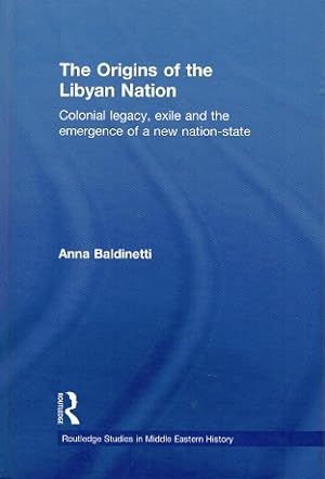 The origins of the Lybian Nation Colonial legacy, exile and the emergence of a new nation-state