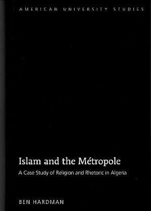 Islam and the Métropole A case study of religion and rhetoric in Algeria