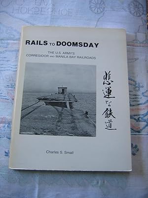 Immagine del venditore per Rails to Doomsday/ The U.S. Army's Corregidor and Manila Bay Railroads venduto da Empire Books