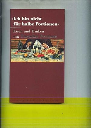 Bild des Verkufers fr Ich bin nicht fr halbe Portionen ". Essen und Trinken mit Theodor Fontane zum Verkauf von Klaus Kreitling