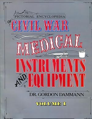 Seller image for Pictorial Encyclopedia of Civil War Medical Instruments and Equipment Volume 1. for sale by Time Booksellers