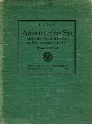 Imagen del vendedor de Azimuths of the Sun and Other Celestial Bodies of Declination 0 to 23 degrees for Latitudes Extending to 70 degrees from the Equator. H. O. No. 71. a la venta por Time Booksellers