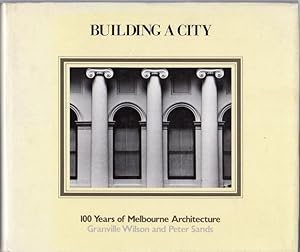 Seller image for Building a City. 100 Years of Melbourne Architecture. for sale by Time Booksellers