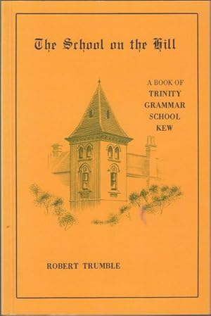 Seller image for The School on the Hill. A Book Of Trinity Grammar School Kew. for sale by Time Booksellers