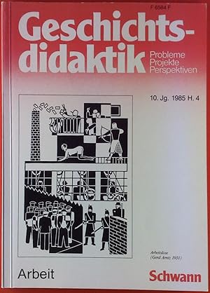 Seller image for Geschichtsdidaktik, Probleme - Projekte - Perspektiven. HEFT 4 - 10. Jahrgang 1985, Arbeit for sale by biblion2