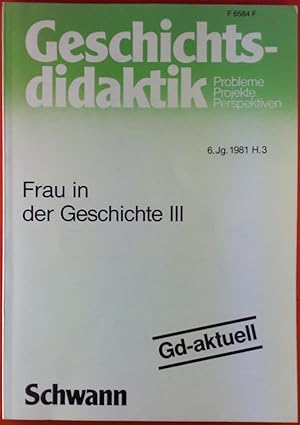 Image du vendeur pour Geschichtsdidaktik, Probleme - Projekte - Perspektiven. HEFT 3 - 6. Jahrgang 1981, Frau in der Geschichte III mis en vente par biblion2